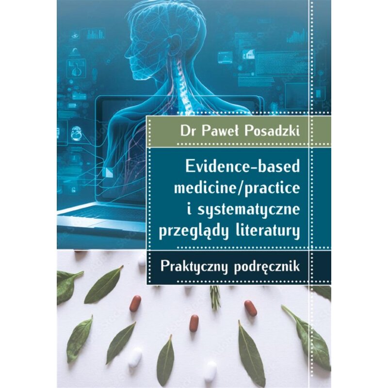 Evidence-based medicine/practice i systematyczne przeglądy literatury: praktyczny podręcznik Paweł Posadzki