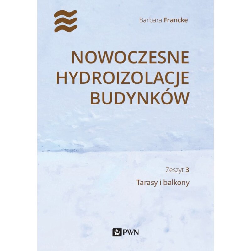 Nowoczesne hydroizolacje budynków. Zeszyt 3. Tarasy i balkony Barbara Francke