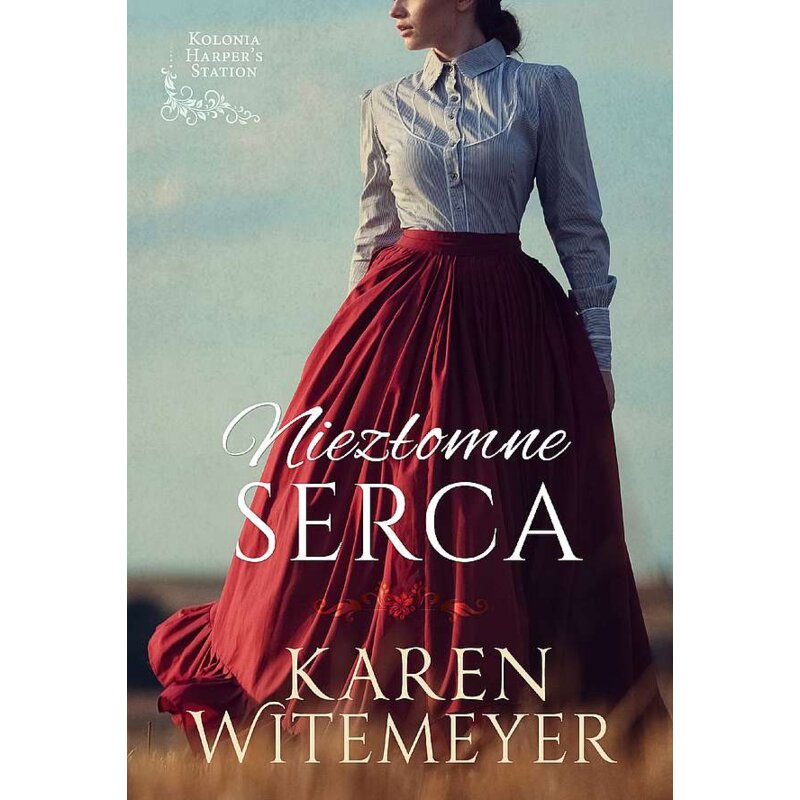 Niezłomne serca. Kolonia Harper's Station. Tom 1 Karen Witemeyer