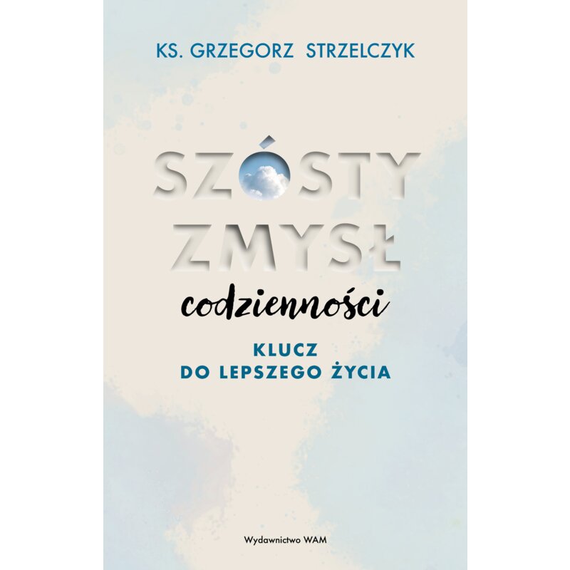 Szósty zmysł codzienności Grzegorz Strzelczyk