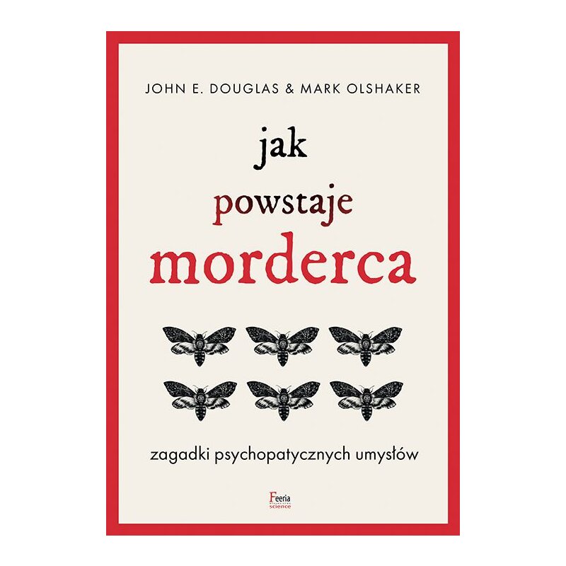 Jak powstaje morderca. Zagadki psychopatycznych umysłów Mark Olshaker