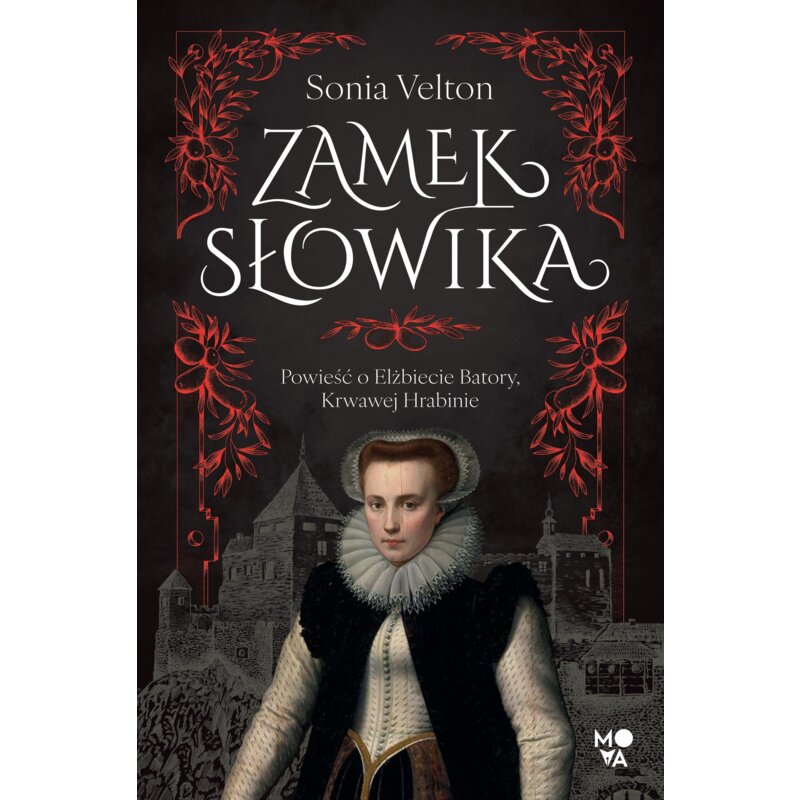 Zamek Słowika. Powieść o Elżbiecie Batory, Krwawej Hrabinie Sonia Velton