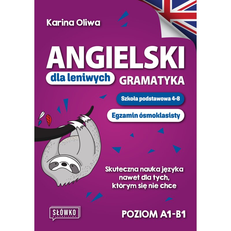 Angielski dla leniwych. Gramatyka. Szkoła podstawowa 4-8. Egzamin ósmoklasisty. Skuteczna nauka języka nawet dla tych, którym się nie chce Karina Oliwa