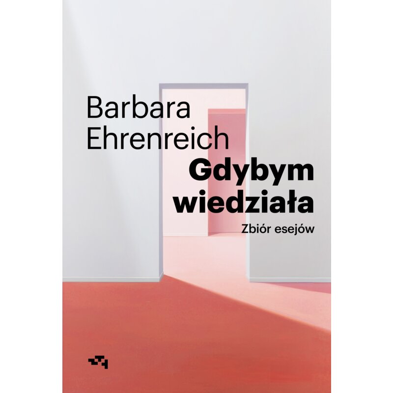 Gdybym wiedziała. Wybór esejów Barbara Ehrenreich