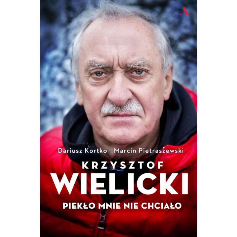 Krzysztof Wielicki. Piekło mnie nie chciało Dariusz Kortko