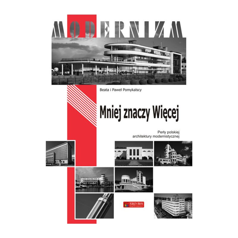 Mniej znaczy Więcej. Perły polskiej architektury modernistycznej Beata Pomykalska