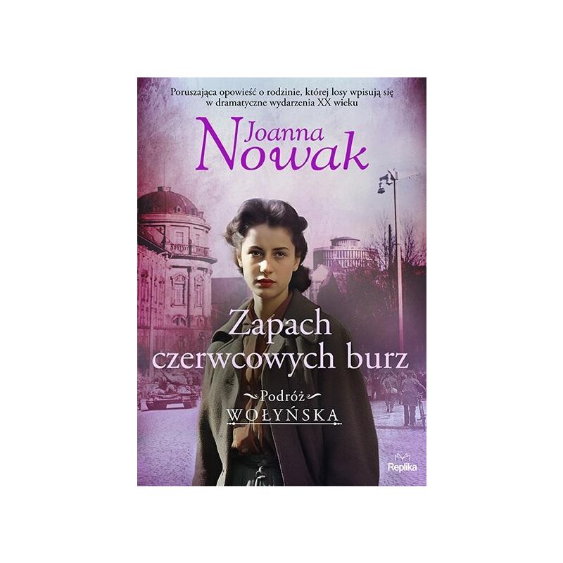 Zapach czerwcowych burz. Podróż wołyńska. Tom 3 Joanna Nowak