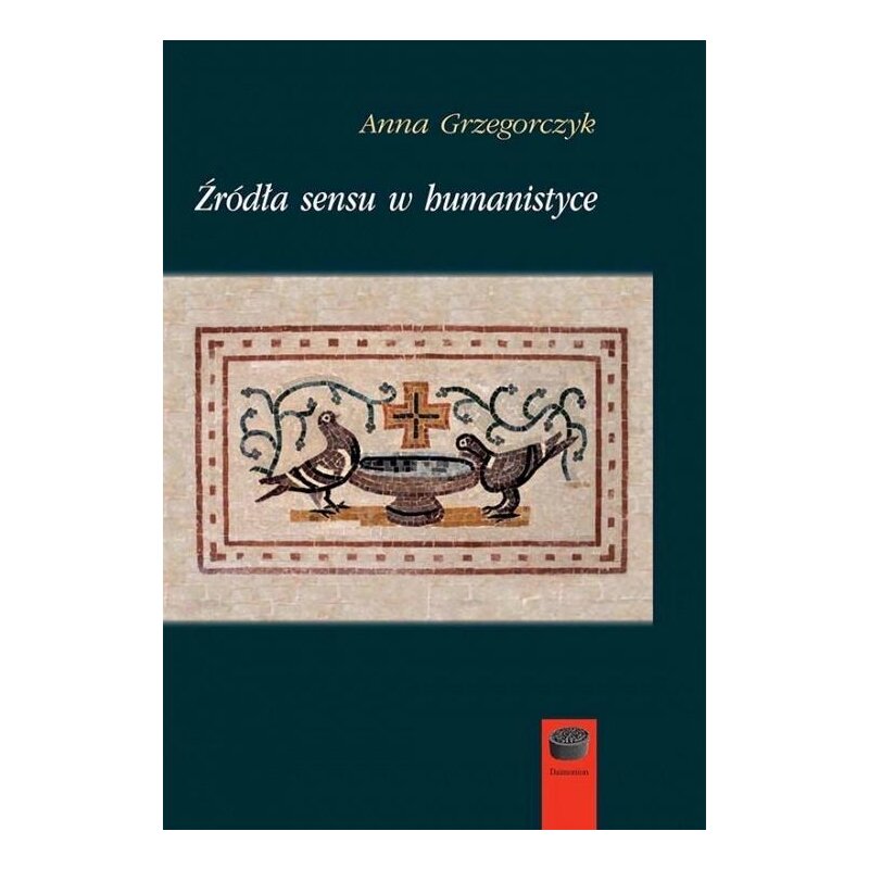 Źródła sensu w humanistyce Anna Grzegorczyk