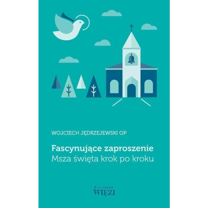 Fascynujące zaproszenie. Msza święta krok po kroku Wojciech Jędrzejewski