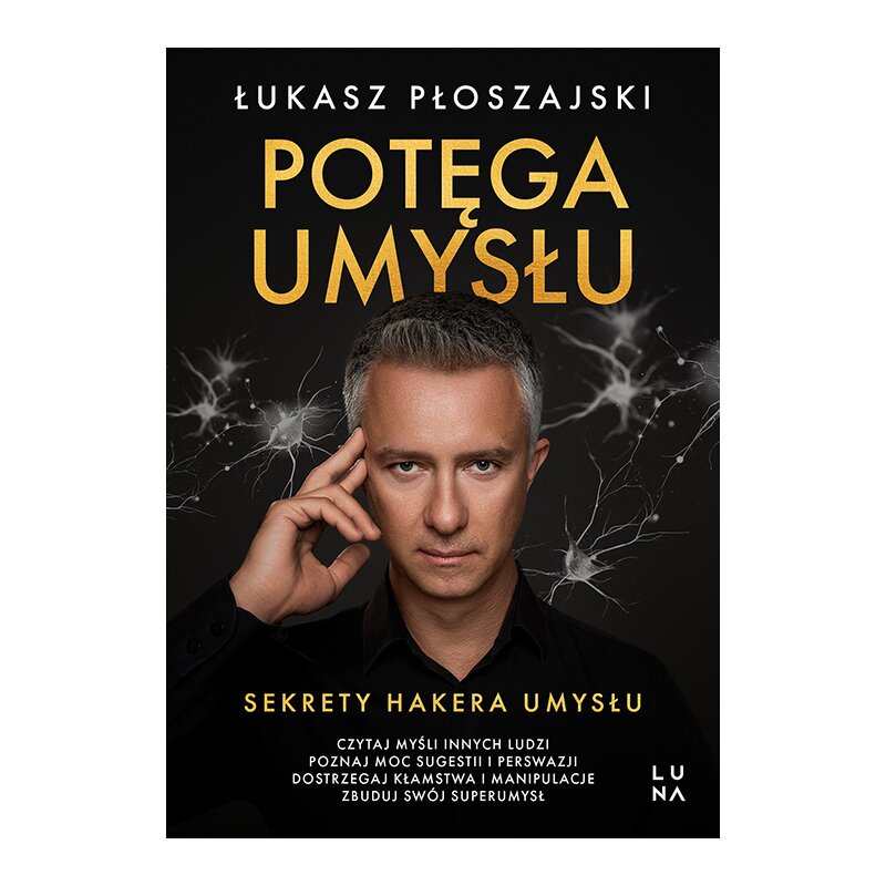 Potęga umysłu. Sekrety Hakera Umysłu Łukasz Płoszajski