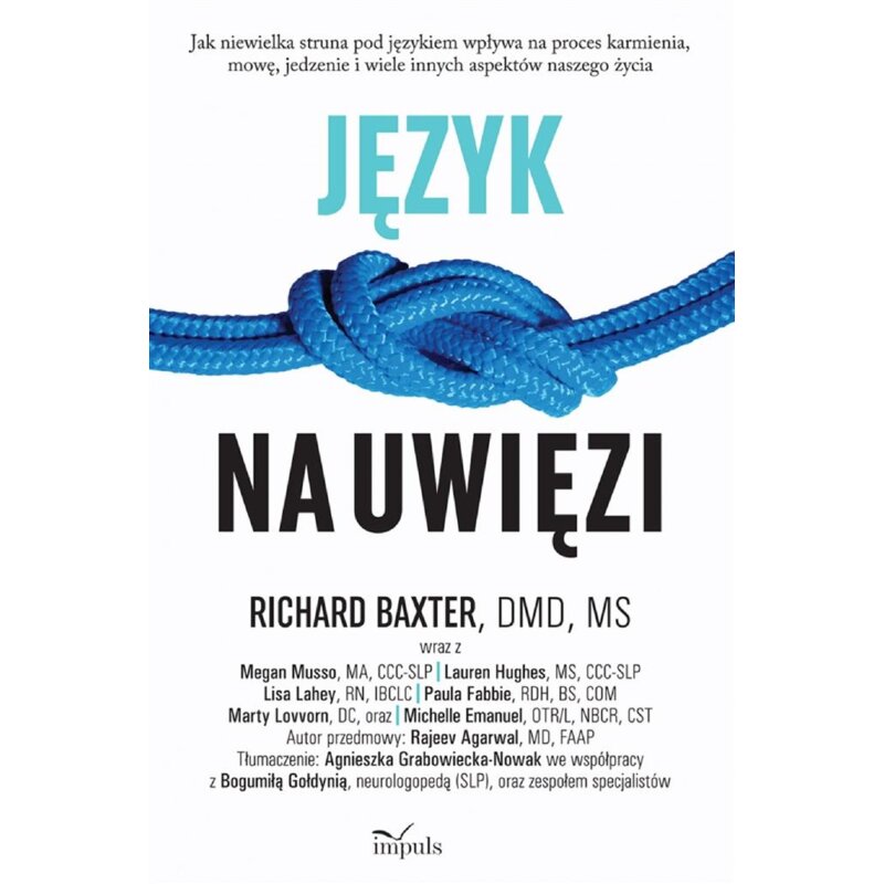 Język na uwięzi Jak niewielka struna pod językiem wpływa na proces karmienia, mowę, jedzenie i wiele innych aspektów naszego życia Baxter Richard
