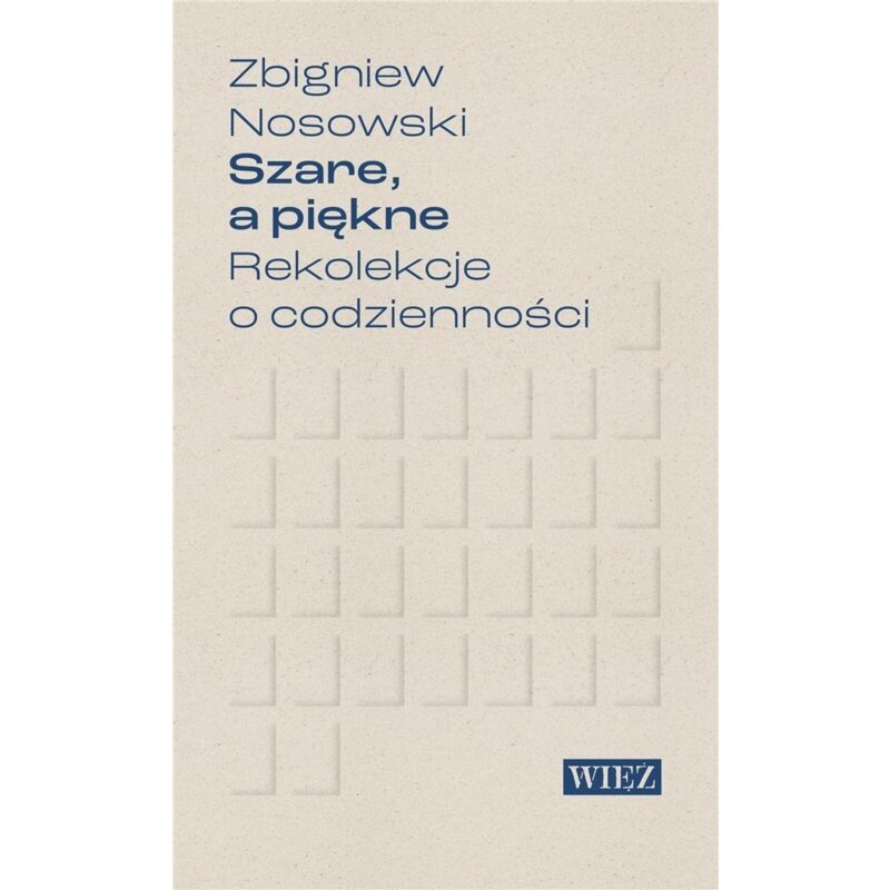 Szare a piękne Rekolekcje o codzienności Zbigniew Nosowski