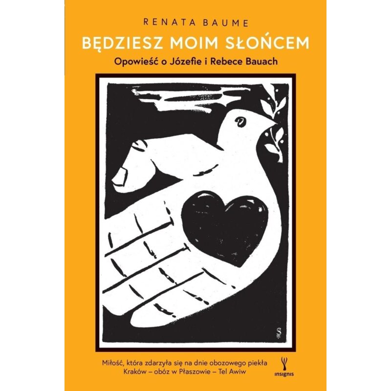 Będziesz moim słońcem. Opowieść o Józefie i Rebece Bauach Renata Baume