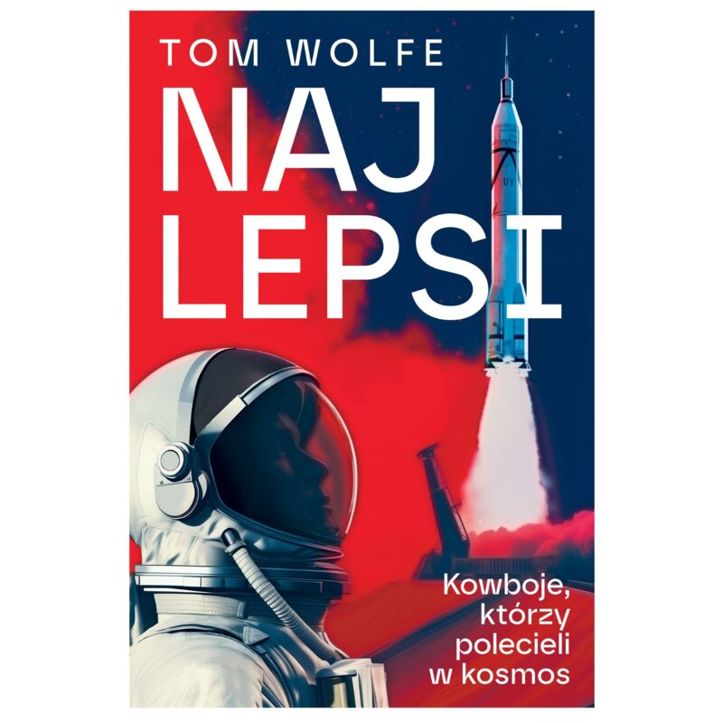 Najlepsi . Kowboje, Którzy Polecieli W Kosmos Tom Wolfe