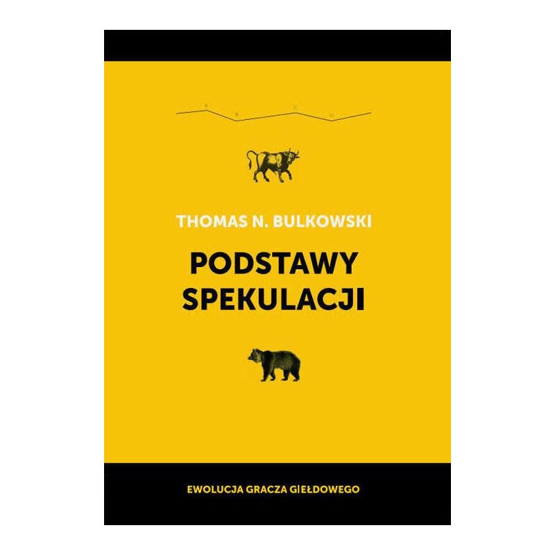 Podstawy spekulacji. Ewolucja gracza giełdowego Thomas N. Bulkowski