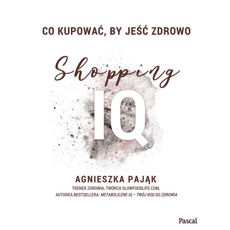 Co kupować, by jeść zdrowo. Shopping IQ Agnieszka Pająk