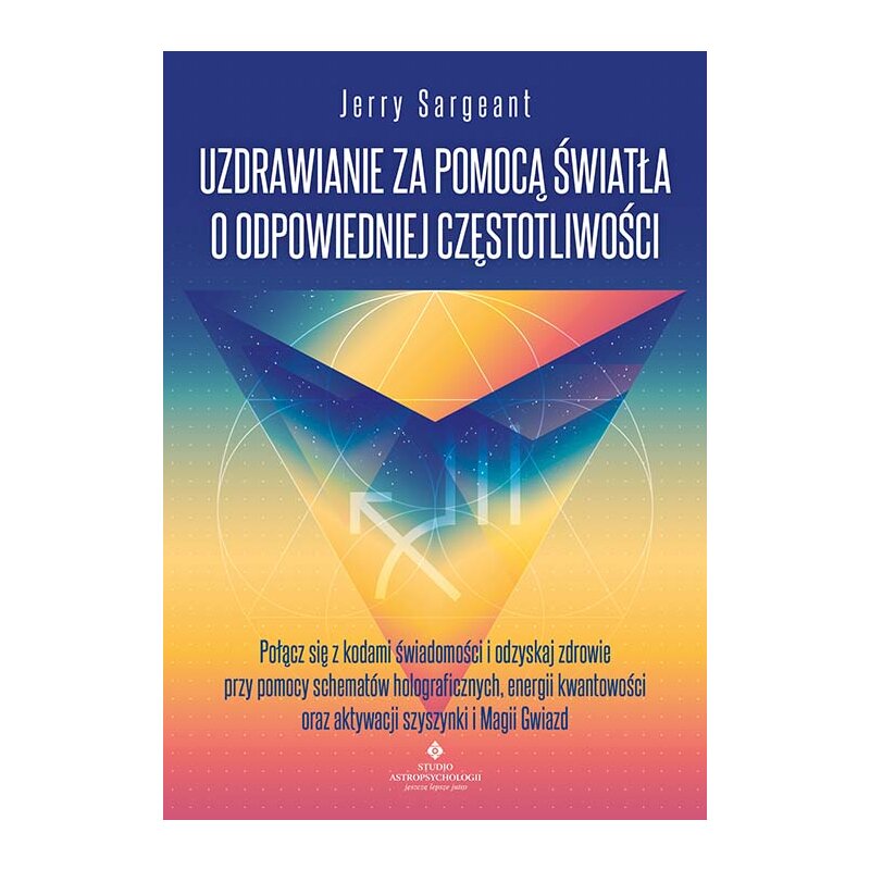 Uzdrawianie za pomocą światła o odpowiedniej częstotliwości Jerry Sargeant