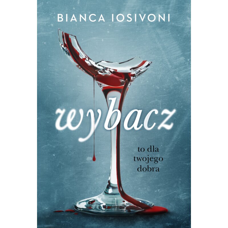 Wybacz. To dla twojego dobra Bianca Iosivoni