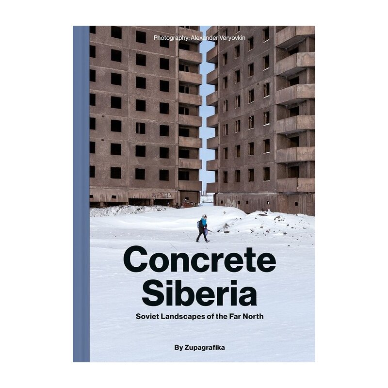 Concrete Siberia. Soviet Lanscapes of the Far North Zupagrafika