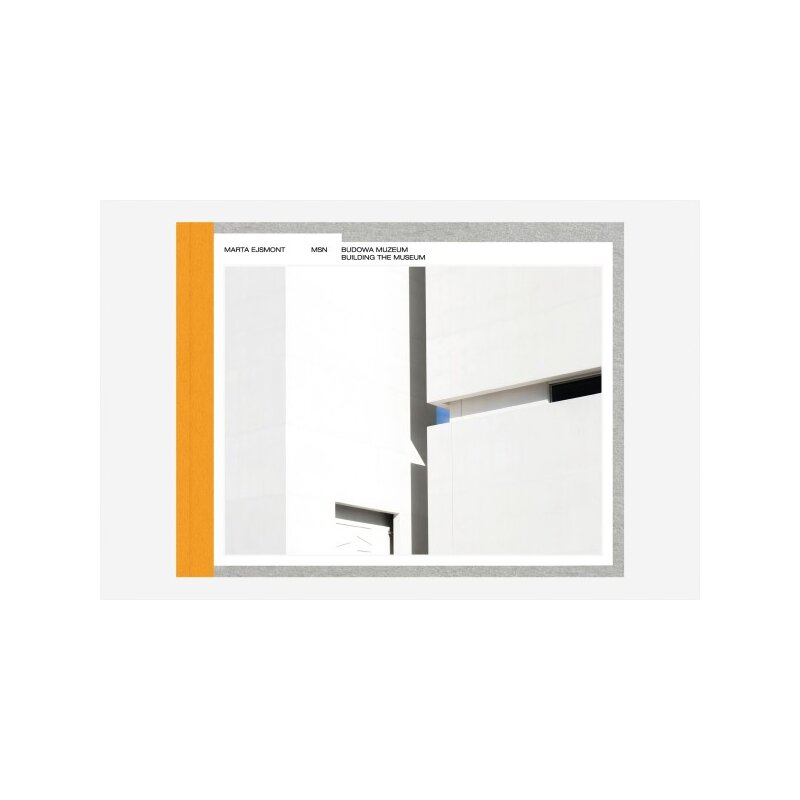 MSN. Budowa Muzeum. Building the Museum Marta Ejsmont