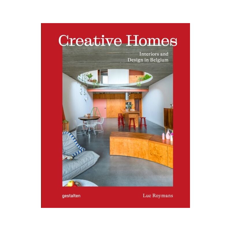 Creative Homes. Interiors and Design in Belgium Living Inside