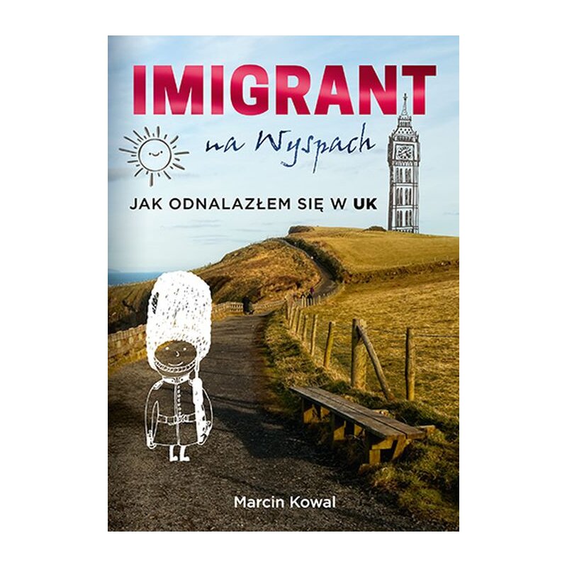 Imigrant na Wyspach – jak odnalazłem się w UK Marcin Kowal