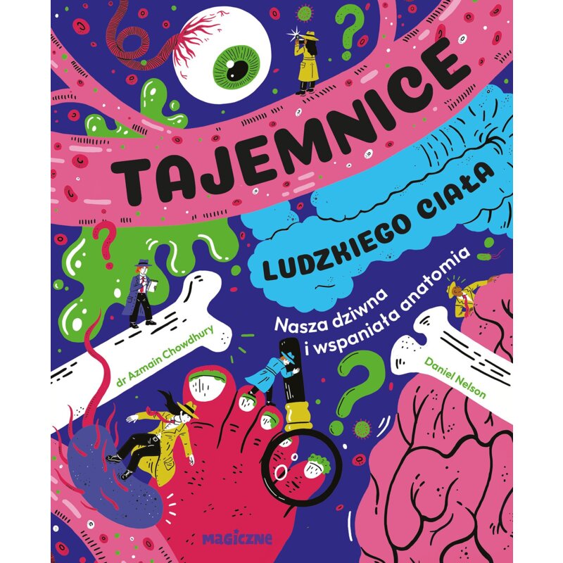 Tajemnice ludzkiego ciała. Nasza wspaniała anatomia Azmain Chowdhury