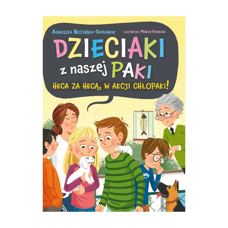 Dzieciaki z naszej paki. Tom 2. Heca za hecą, w akcji chłopaki! Agnieszka Nożyńska-Demianiuk