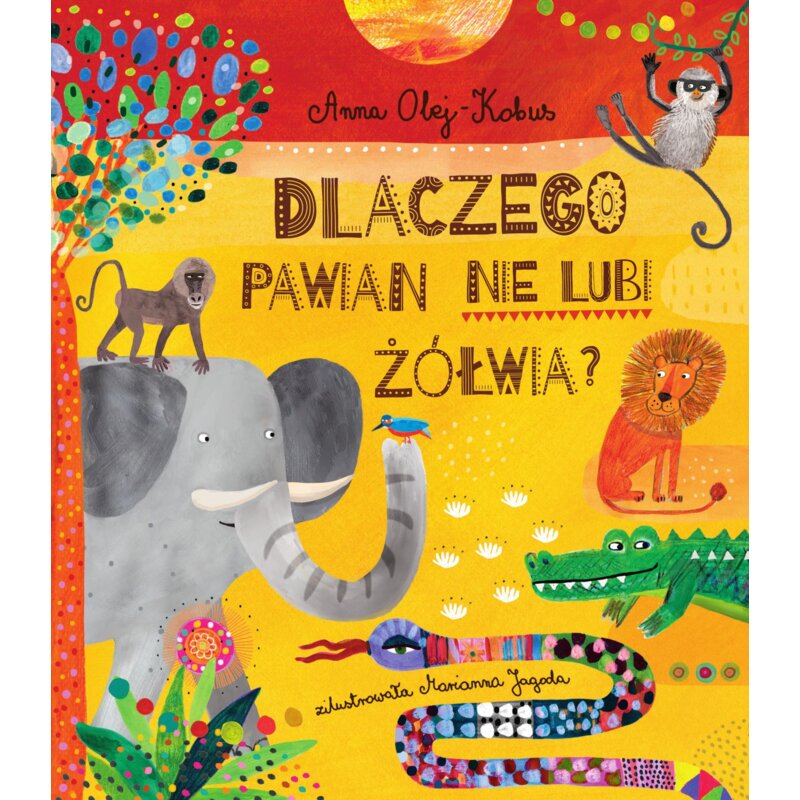 Dlaczego pawian nie lubi żółwia? Opowieści z serca Afryki Anna Olej-Kobus