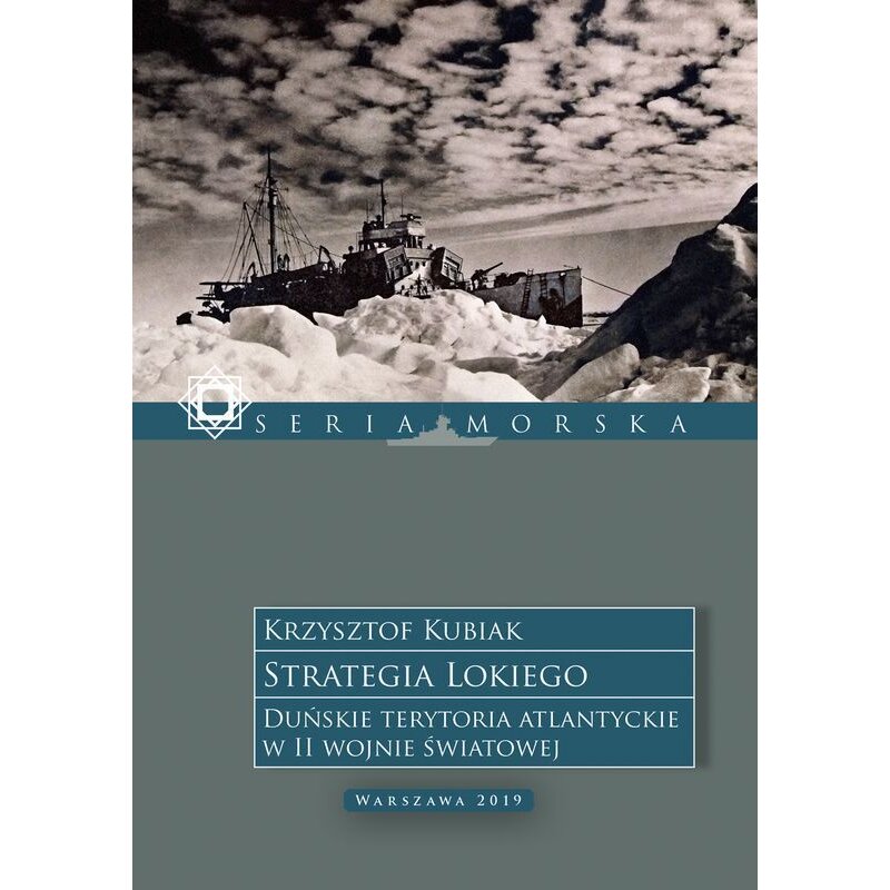 Strategia Lokiego. Duńskie terytoria atlantyckie w II wojnie światowej Krzysztof Kubiak