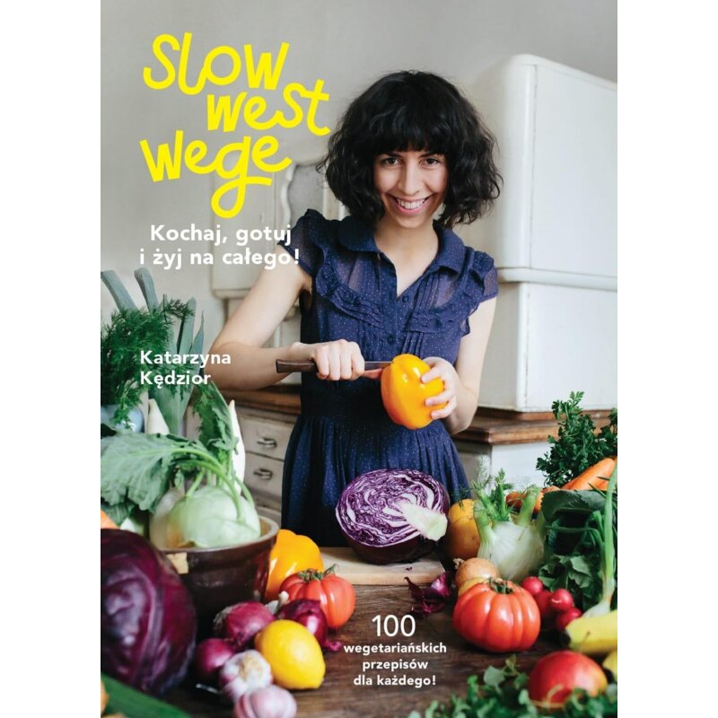 Slow West Wege. Kochaj, gotuj i żyj na całego! Katarzyna Kędzior