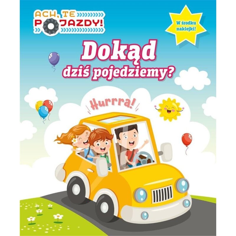 Dokąd dziś pojedziemy. Ach, te pojazdy. Activity z naklejkami Praca zbiorowa