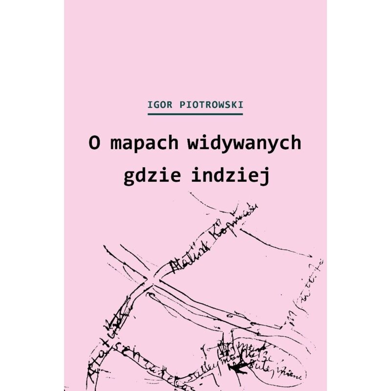 O mapach widywanych gdzie indziej Igor Piotrowski