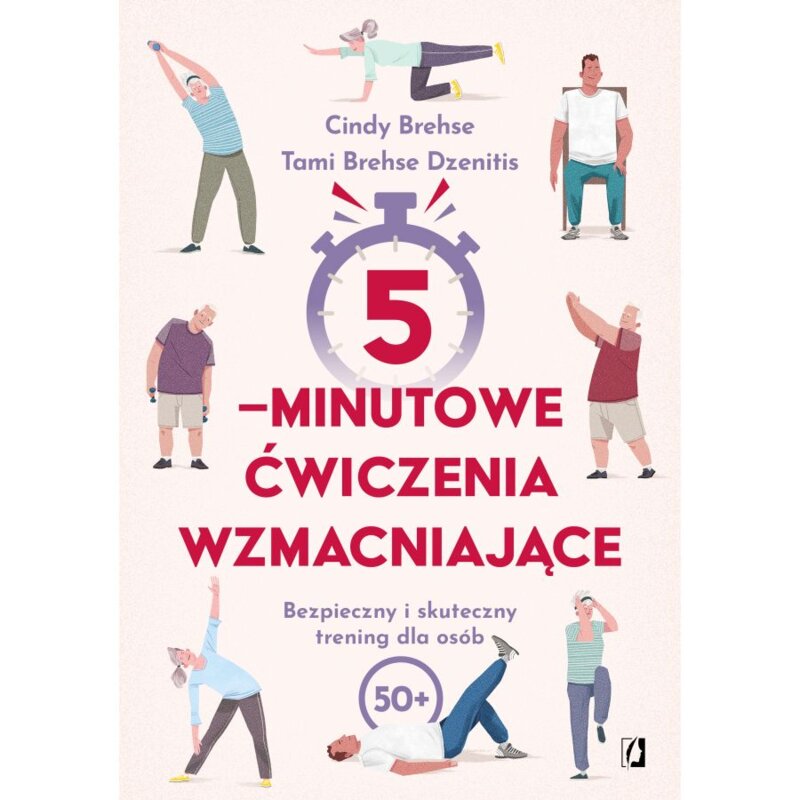 5-minutowe ćwiczenia wzmacniające. Bezpieczny i skuteczny trening dla osób 50+ Cindy Brehse