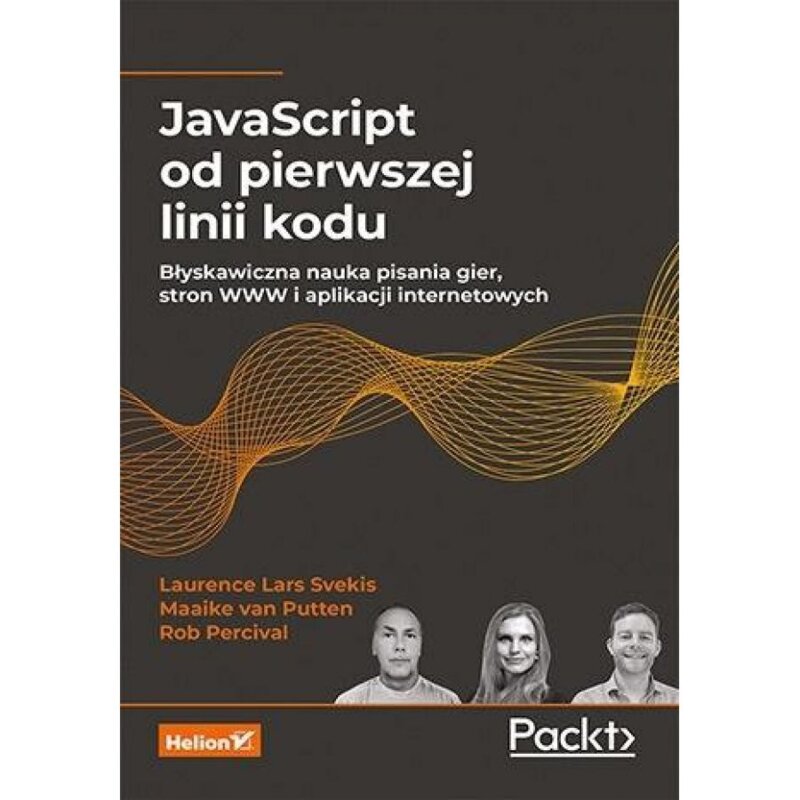 JavaScript od pierwszej linii kodu. Błyskawiczna nauka pisania gier, stron WWW i aplikacji internetowych Praca zbiorowa