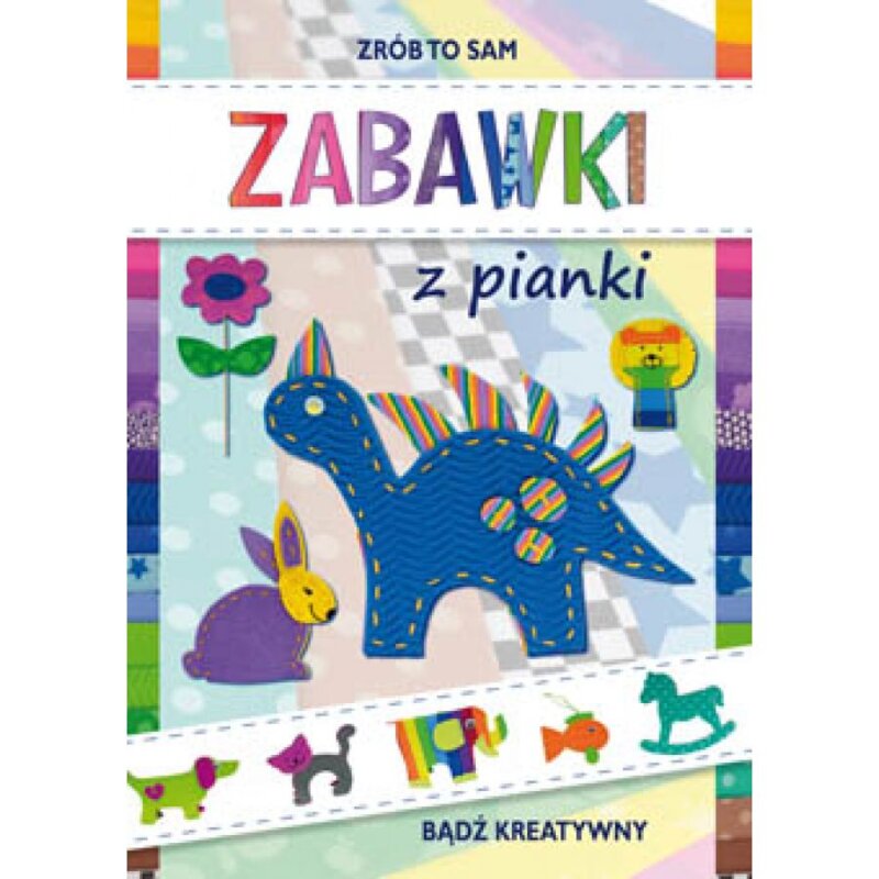 Zabawki z pianki bądź kreatywny zrób to sam Beata Guzowska