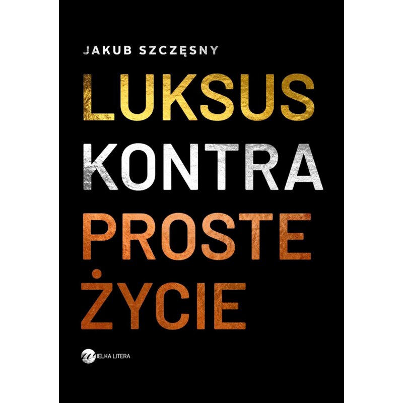 Luksus kontra proste życie Jakub Szczęsny