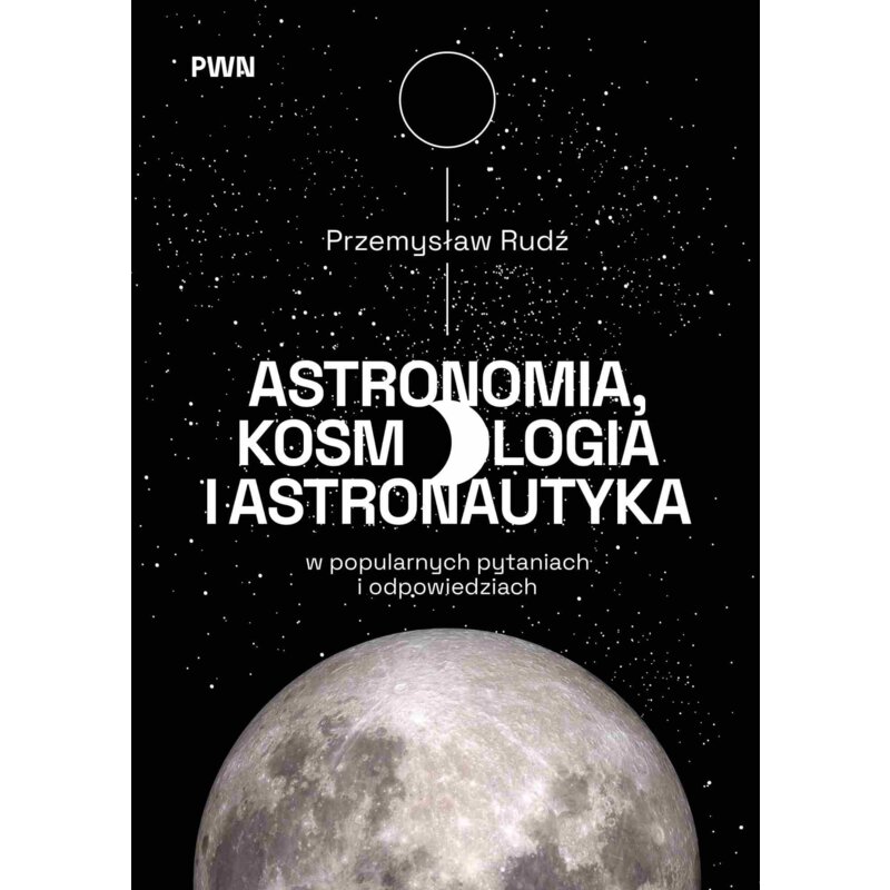 Astronomia, kosmologia i astronautyka w popularnych pytaniach i odpowiedziach Przemysław Rudź