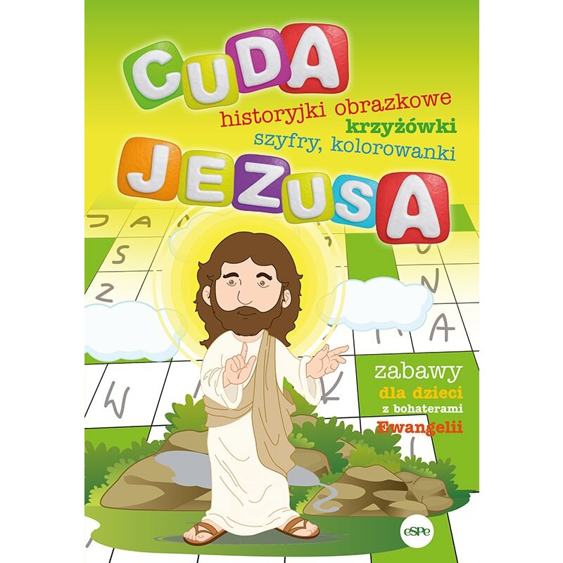 CUDA Jezusa. Historyjki obrazkowe, krzyżówki, szyfry, kolorowanki Katarzyna Kołodziejczyk