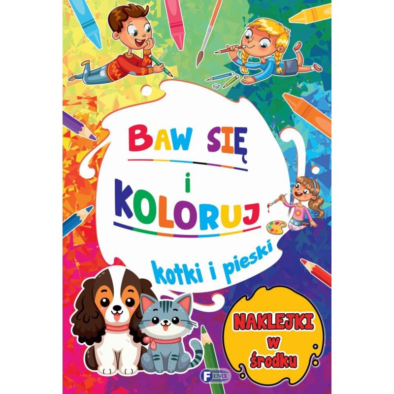 Baw się i koloruj. Kotki i pieski Praca zbiorowa