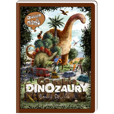 Książka z zadaniami Opowiem ci, mamo, co robią dinozaury (twarda okładka)