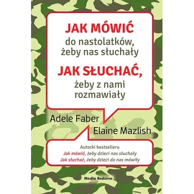 Książka Jak mówić do nastolatków, żeby nas słuchały Jak słuchać, żeby z nami rozmawiały A. Faber E. Mazlish (miękka okładka)