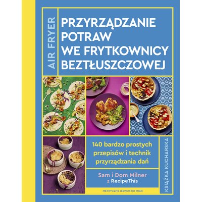 Książka Airfryer Przyrządzanie potraw we frytkownicy beztłuszczowej Sam i Dom Milner (twarda okładka)