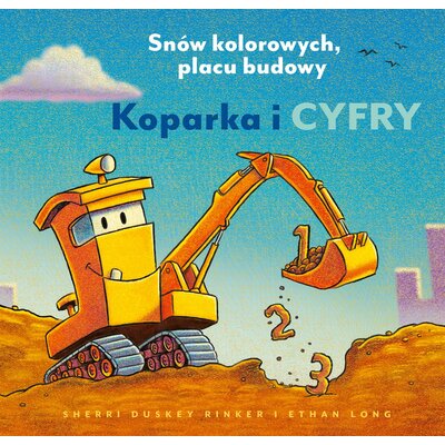 Książka Koparka i cyfry Snów kolorowych, placu budowy Sherri Duskey Rinker (twarda okładka)