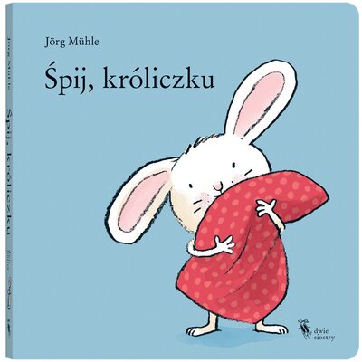Książka Śpij, króliczku Jörg Mühle (twarda okładka)