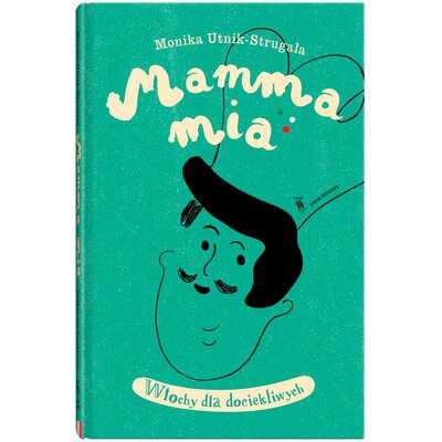 Książka Świat dla Dociekliwych Mamma mia Włochy dla dociekliwych Monika Utnik-Strugała Anna Ładecka (twarda okładka)