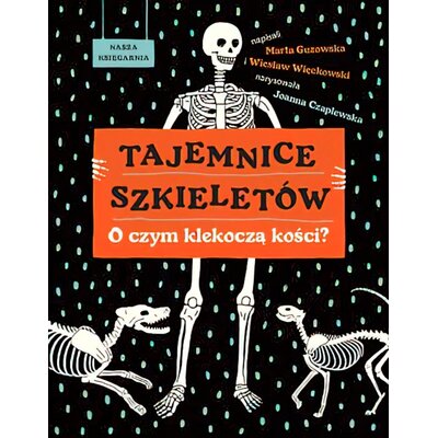 Książka Tajemnice szkieletów O czym klekoczą kości? Marta Guzowska Wiesław Więckowski (twarda okładka)