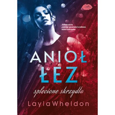 Anioł łez. Splecione skrzydła. Tom 4 Layla Wheldon