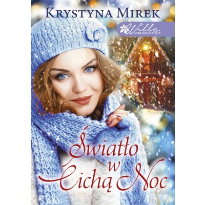 Światło w Cichą Noc. Willa pod Kasztanem. Tom 1 Krystyna Mirek