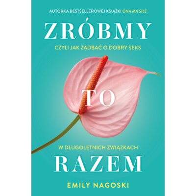 Zróbmy to razem Emily Nagoski